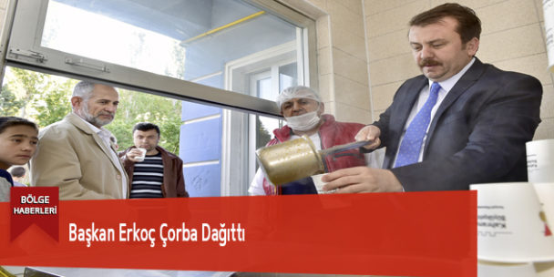 Başkan Erkoç Çorba Dağıttı