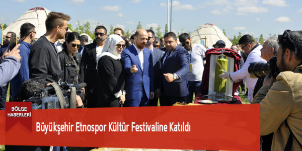 Büyükşehir Etnospor Kültür Festivaline Katıldı