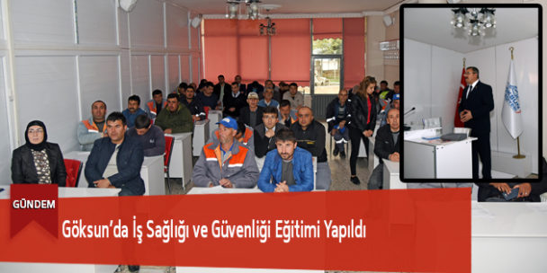 Göksun’da İş Sağlığı ve Güvenliği Eğitimi Yapıldı