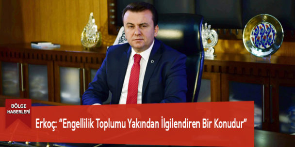 Erkoç: “Engellilik Toplumu Yakından İlgilendiren Bir Konudur”