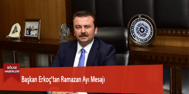 Başkan Erkoç’tan Ramazan Ayı Mesajı