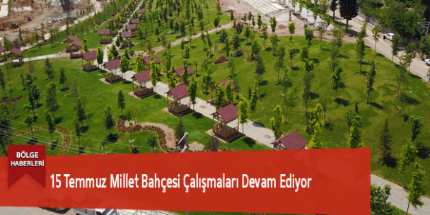 15 Temmuz Millet Bahçesi Çalışmaları Devam Ediyor