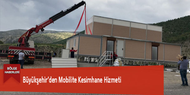 Büyükşehir’den Mobilite Kesimhane Hizmeti