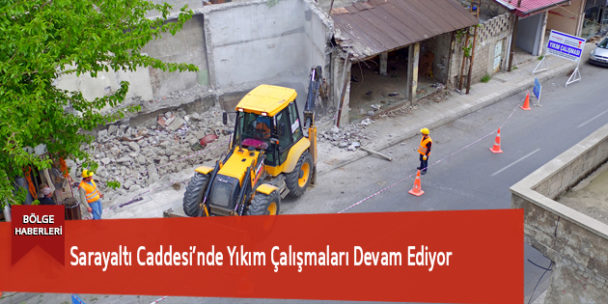 Sarayaltı Caddesi’nde Yıkım Çalışmaları Devam Ediyor