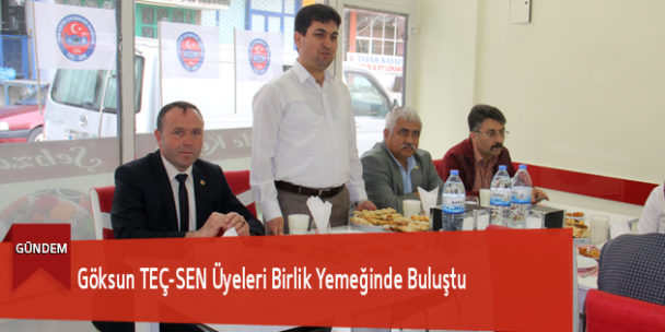 Göksun TEÇ-SEN Üyeleri Birlik Yemeğinde Buluştu