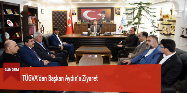 TÜGVA’dan Başkan Aydın’a Ziyaret