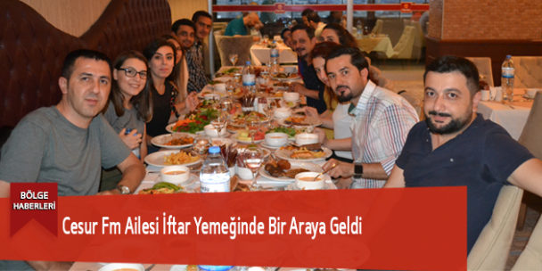 Cesur Fm Ailesi İftar Yemeğinde Bir Araya Geldi