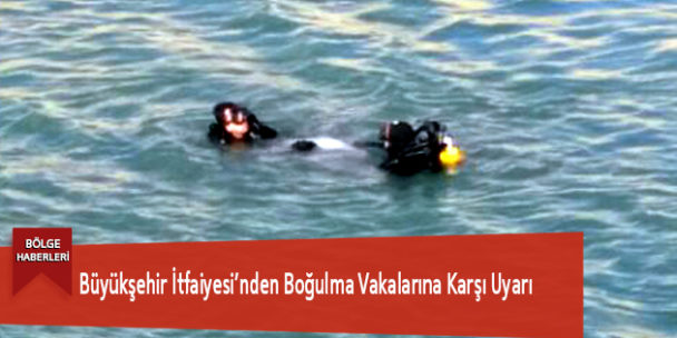 Büyükşehir İtfaiyesi’nden Boğulma Vakalarına Karşı Uyarı