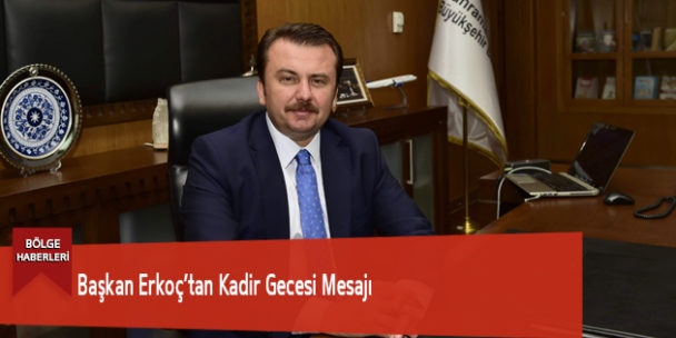 Başkan Erkoç’tan Kadir Gecesi Mesajı