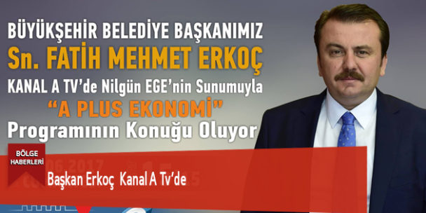 Başkan Erkoç Kanal A Tv’de