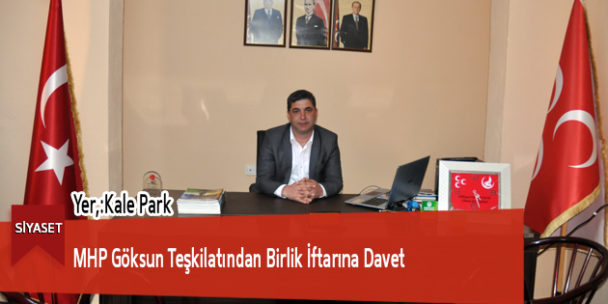 MHP Göksun Teşkilatından Birlik İftarına Davet