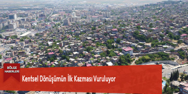 Kentsel Dönüşümün İlk Kazması Vuruluyor