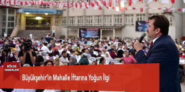 Büyükşehir’in Mahalle İftarına Yoğun İlgi