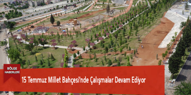 15 Temmuz Millet Bahçesi’nde Çalışmalar Devam Ediyor