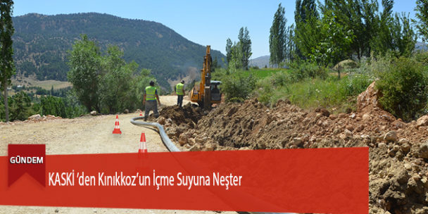 KASKİ’den Kınıkkoz’un İçme Suyuna Neşter