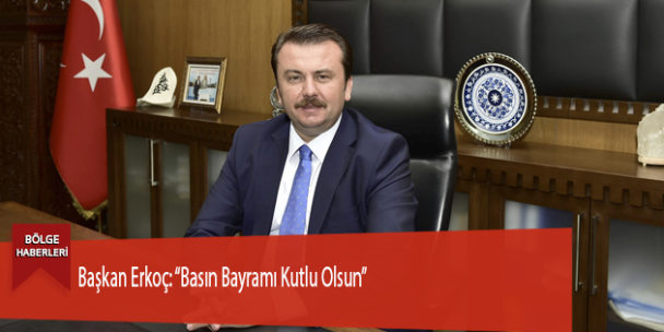 Başkan Erkoç: “Basın Bayramı Kutlu Olsun”