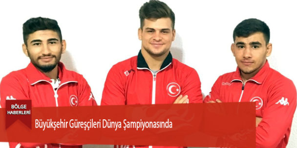Büyükşehir Güreşçileri Dünya Şampiyonasında