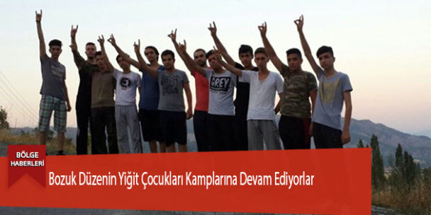 Bozuk Düzenin Yiğit Çocukları Kamplarına Devam Ediyorlar