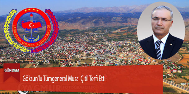 Göksun’lu Tümgeneral Musa Çitil Terfi Etti