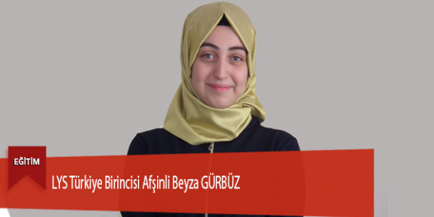 LYS Türkiye Birincisi Afşinli Beyza GÜRBÜZ