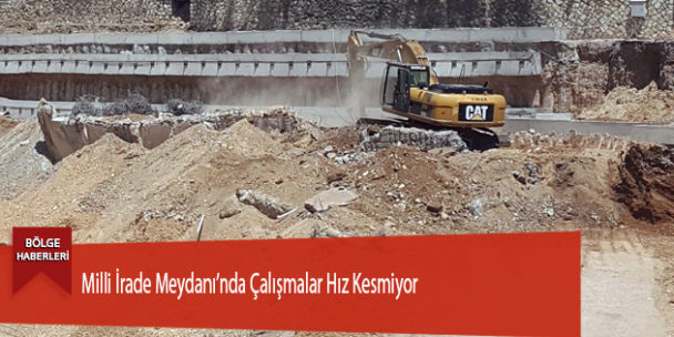 Milli İrade Meydanı’nda Çalışmalar Hız Kesmiyor