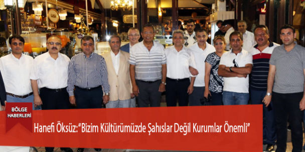 Hanefi Öksüz: “Bizim Kültürümüzde Şahıslar Değil Kurumlar Önemli”