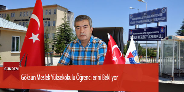Göksun Meslek Yüksekokulu Öğrencilerini Bekliyor