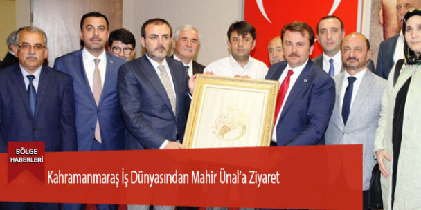 Kahramanmaraş İş Dünyasından Mahir Ünal’a Ziyaret