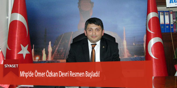 Mhp’de Ömer Özkan Devri Resmen Başladı!