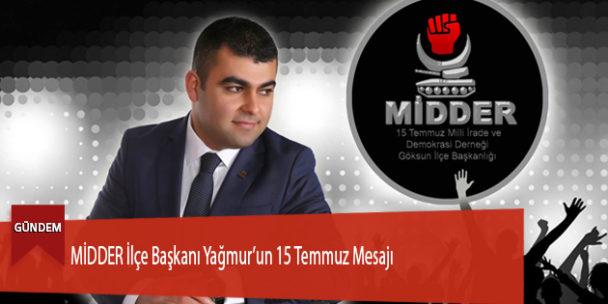 MİDDER İlçe Başkanı Yağmur’un 15 Temmuz Mesajı