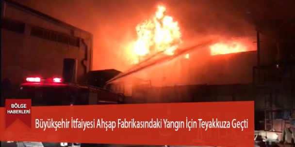 Büyükşehir İtfaiyesi Ahşap Fabrikasındaki Yangın İçin Teyakkuza Geçti