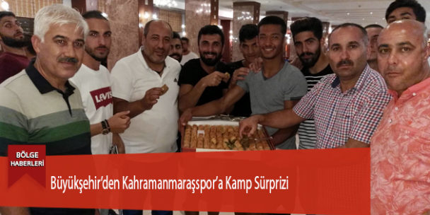 Büyükşehir’den Kahramanmaraşspor’a Kamp Sürprizi
