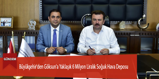 Büyükşehir’den Göksun’a Yaklaşık 6 Milyon Liralık Soğuk Hava Deposu