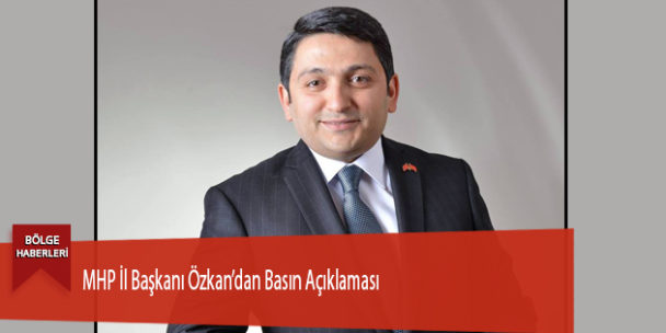 MHP İl Başkanı Özkan’dan Basın Açıklaması