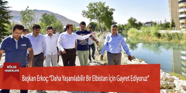 Başkan Erkoç: “Daha Yaşanılabilir Bir Elbistan İçin Gayret Ediyoruz”