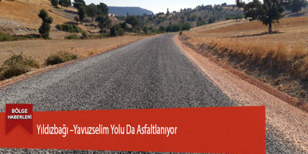 Yıldızbağı –Yavuzselim Yolu Da Asfaltlanıyor