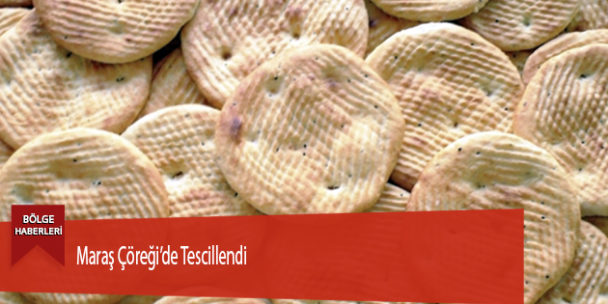 Maraş Çöreği’de Tescillendi