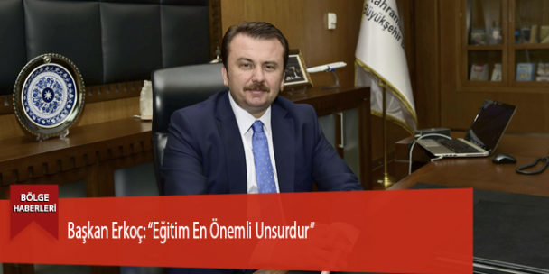 Başkan Erkoç: “Eğitim En Önemli Unsurdur”