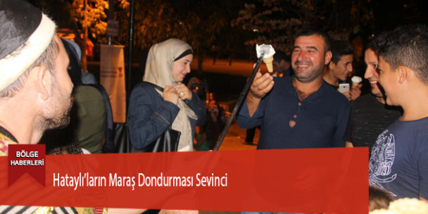 Hataylı’ların Maraş Dondurması Sevinci