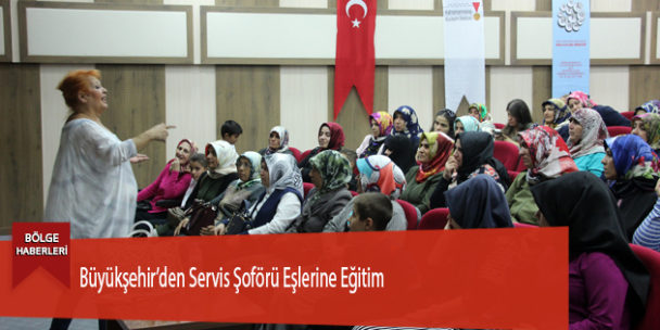 Büyükşehir’den Servis Şoförü Eşlerine Eğitim