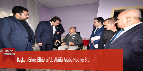 Başkan Erkoç Elbistan’da Akülü Araba Hediye Etti