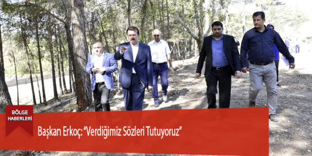Başkan Erkoç: “Verdiğimiz Sözleri Tutuyoruz”