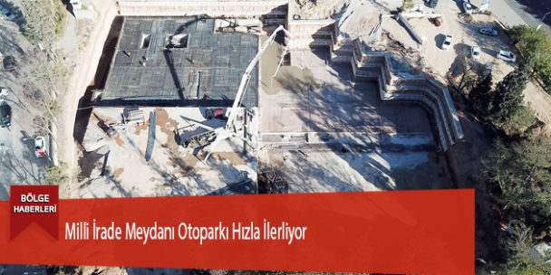 Milli İrade Meydanı Otoparkı Hızla İlerliyor