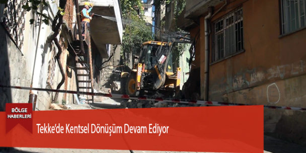 Tekke’de Kentsel Dönüşüm Devam Ediyor