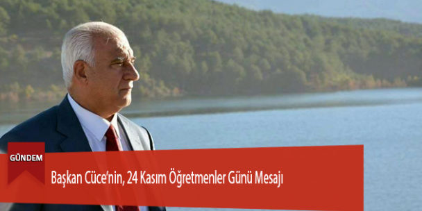 Başkan Cüce’nin, 24 Kasım Öğretmenler Günü Mesajı