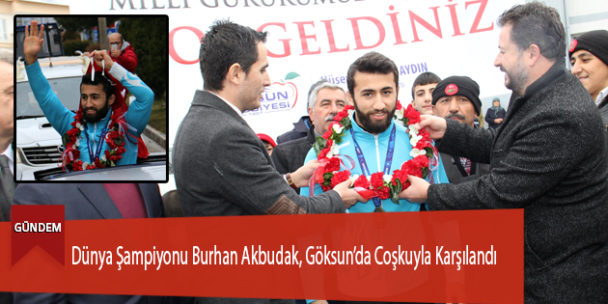 Dünya Şampiyonu Burhan Akbudak, Göksun’da Coşkuyla Karşılandı