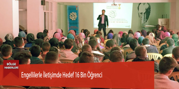 Engellilerle İletişimde Hedef 16 Bin Öğrenci