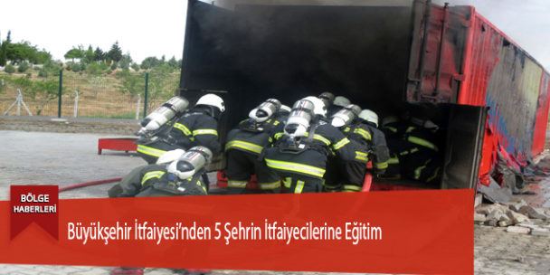 Büyükşehir İtfaiyesi’nden 5 Şehrin İtfaiyecilerine Eğitim