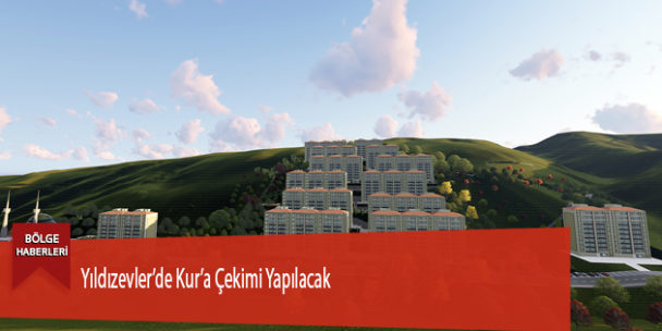Yıldızevler’de Kur’a Çekimi Yapılacak