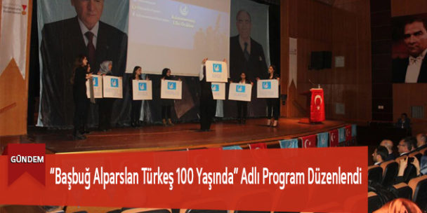 “Başbuğ Alparslan Türkeş 100 Yaşında” Adlı Program Düzenlendi